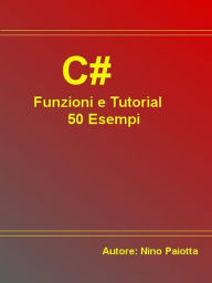 Title: C# Funzioni e Tutorial 50 Esempi, Author: Nino Paiotta