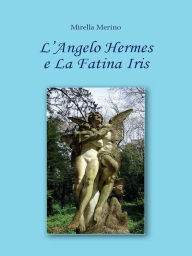 Title: L'Angelo Hermes e La Fatina Iris, Author: Mirella Merino