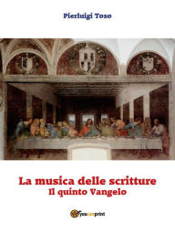 Title: La musica delle scritture - Il quinto Vangelo, Author: Pierluigi Toso