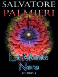 Title: La Mente Nera - (volume 1°), Author: Salvatore Palmieri