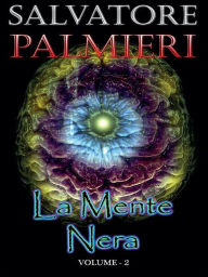 Title: La Mente Nera - (volume 2°), Author: Salvatore Palmieri