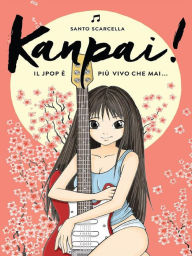 Title: Kanpai! Il Jpop è più vivo che mai, Author: Santo Scarcella
