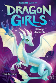 Title: Dragon Girls. Il Drago d'Argento, Author: Maddy Mara