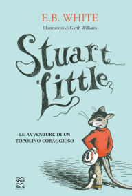 Title: Stuart Little. Le avventure di un topolino coraggioso, Author: E. B. White