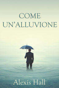 Title: Come un'alluvione, Author: Alexis Hall