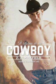 Title: Il ritorno di un cowboy, Author: Z. A. Maxfield