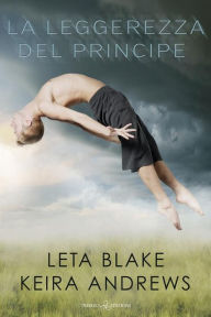 Title: La leggerezza del principe, Author: Leta Blake & Keira Andrews
