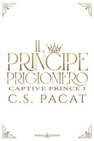 Title: Il principe prigioniero, Author: C. S. Pacat