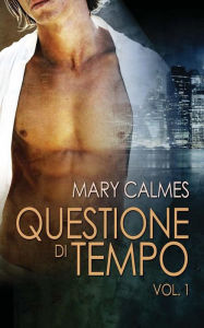 Title: Questione di tempo, Author: Mary Calmes
