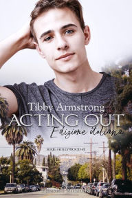 Title: Acting Out: Edizione italiana: Hollywood #2, Author: Tibby Armstrong