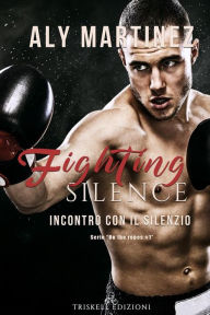 Title: Fighting Silence: Incontro con il silenzio, Author: Aly Martinez