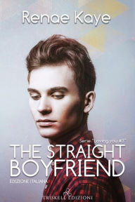 Title: The straight boyfriend: Edizione italiana, Author: Renae Kaye