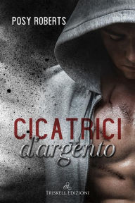 Title: Cicatrici d'argento, Author: Posy Roberts