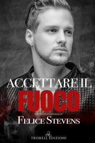 Title: Accettare il fuoco, Author: Felice Stevens