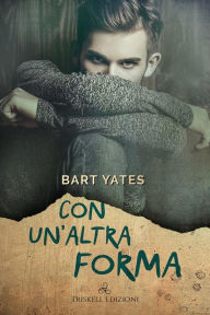 Title: Con un'altra forma, Author: Bart Yates