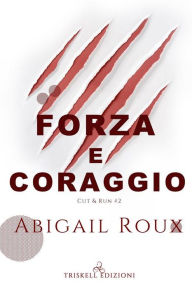 Title: Forza e coraggio, Author: Abigail Roux