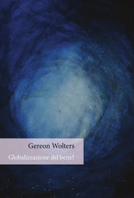 Title: Globalizzazione del bene?, Author: Gereon Wolters