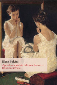 Title: «Specchio, specchio delle mie brame...». Bellezza e invidia, Author: Elena Pulcini
