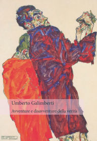 Title: Avventure e disavventure della verità, Author: Umberto Galimberti