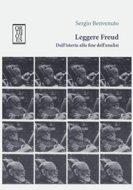 Title: Leggere Freud. Dall'isteria alla fine dell'analisi, Author: Sergio Benvenuto