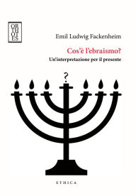 Title: Cos'è l'ebraismo?: Un'interpretazione per il presente, Author: Emil Ludwig Fackenheim