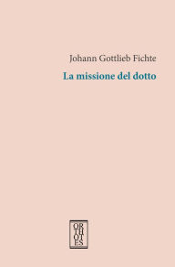 Title: La missione del dotto, Author: Johann Gottlieb Fichte