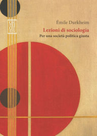 Title: Lezioni di sociologia: Per una società politica giusta, Author: Émile Durkheim