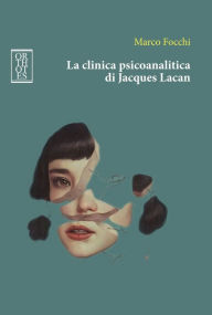 Title: La clinica psicoanalitica di Jacques Lacan, Author: Marco Focchi