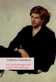 Title: La condizione giovanile nell'età del nichilismo, Author: Umberto Galimberti