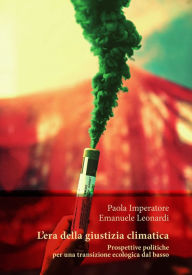 Title: L'era della giustizia climatica. Prospettive politiche per una transizione ecologica dal basso, Author: Paola Imperatore