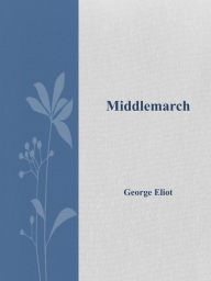 Title: Middlemarch, Author: George Eliot