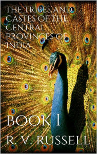 Title: The Tribes and Castes of the Central Provinces of India, Book I, Author: R. V. Russell