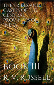 Title: The Tribes and Castes of the Central Provinces of India, Book III, Author: R. V. Russell