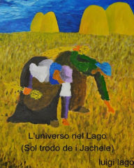 Title: L'universo nel Lago (Sol trodo de i Jakele), Author: Luigi Lago