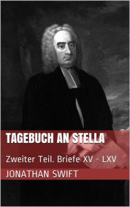 Title: Tagebuch an Stella - Zweiter Teil. Briefe XV - LXV, Author: Jonathan Swift