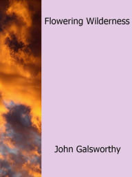 Title: Flowering Wilderness, Author: John Galsworthy