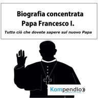 Title: Biografia concentrata - Papa Francesco I., Author: robert Sasse
