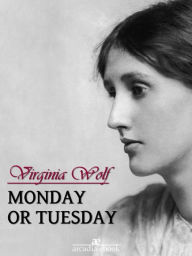 Title: Monday or Tuesday, Author: Virginia Woolf