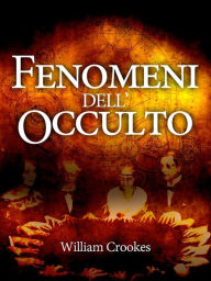 Title: Fenomeni dell'Occulto, Author: William Crooks