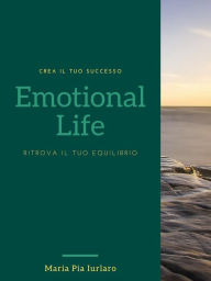 Title: Emotional Life Ritrova il tuo equilibrio, Author: Dott.ssa Maria Pia Iurlaro