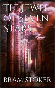 Title: The Jewel of Seven Stars, Author: Bram Stoker