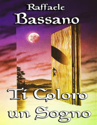 Title: Ti coloro un sogno, Author: Raffaele Bassano