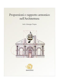 Title: Proporzioni e rapporto armonico nell'Architettura, Author: Giuseppe Tropea