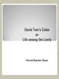 Title: Uncle Tom's Cabin, Author: Harriet Beecher Stowe