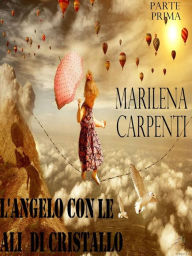 Title: L'angelo con le ali di cristallo, Author: Marilena Carpenti