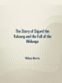 The Story of Sigurd the Volsung and the Fall of the Niblungs