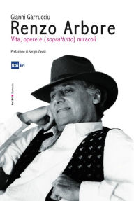 Title: Renzo Arbore: Vita, opere e (soprattutto) miracoli, Author: Gianni Garrucciu