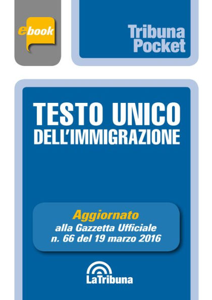 Testo Unico dell'immigrazione: Prima edizione 2016 Collana Pocket