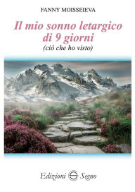 Title: Il mio sonno letargico di nove giorni: Ciò che ho visto, Author: Fanny Moisseieva