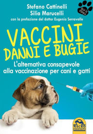 Title: Vaccini: danni e bugie: L'alternativa consapevole alla vaccinazione per cani e gatti, Author: Stefano Cattinelli
